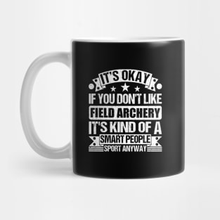 Field archery Lover It's Okay If You Don't Like Field archery It's Kind Of A Smart People Sports Anyway Mug